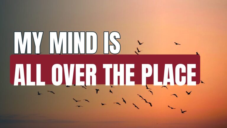 My mind is all over the place and there seems to be no solution?