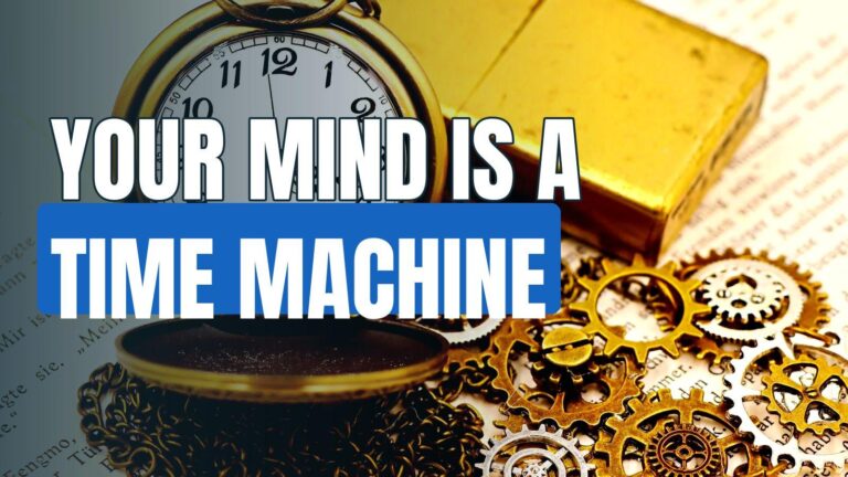 Your Mind Is Like A Time Machine