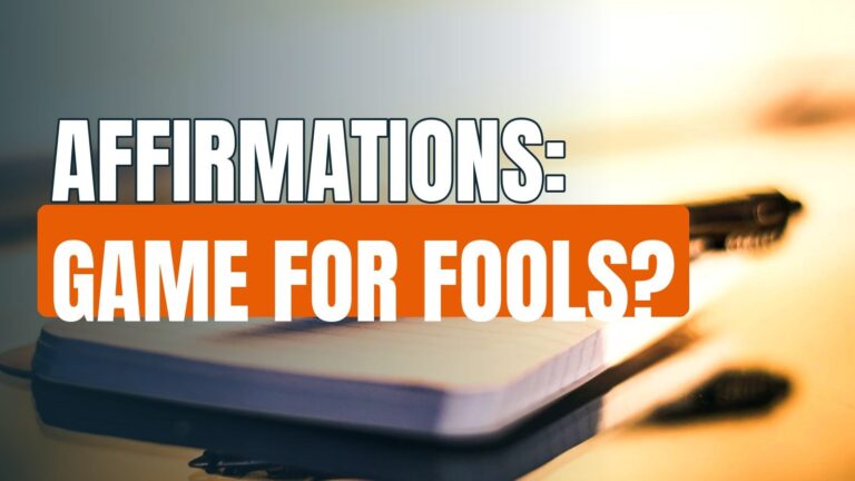 Affirmations: Success Tool? …Or Game For Fools!