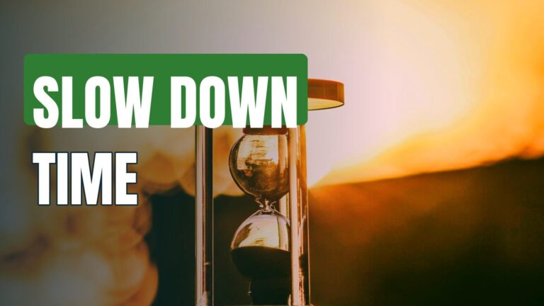How To SLOW DOWN Time