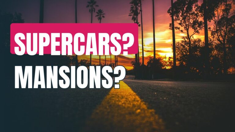 Supercars? Mansions? Bulging Bank Balance?