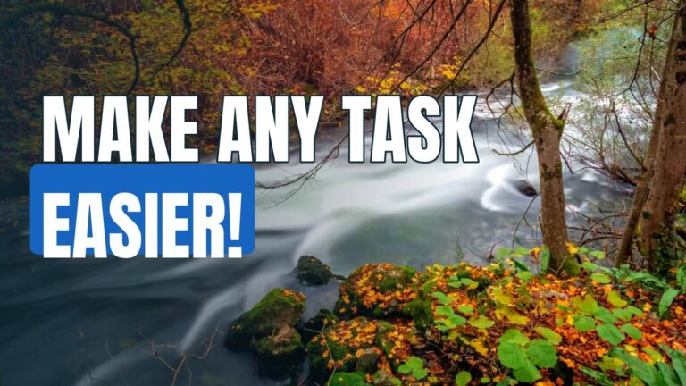 The Secret To Making ANY Task In Life Easier!