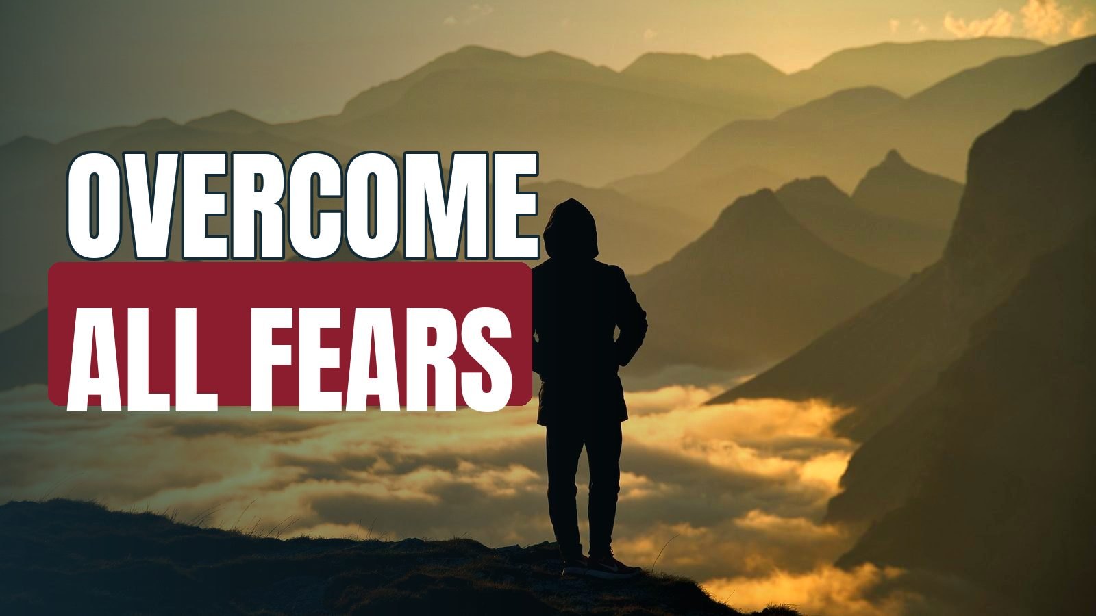 How To Overcome All Fears